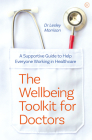 The Wellbeing Toolkit for Doctors: A Supportive Guide to Help Everyone Working in Healthcare By Lesley Morrison Cover Image
