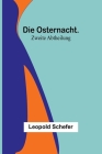 Die Osternacht. Zweite Abtheilung By Leopold Schefer Cover Image