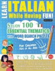 Learn Italian While Having Fun! - For Children: KIDS OF ALL AGES: STUDY 100 ESSENTIAL THEMATICS WITH WORD SEARCH PUZZLES - VOL.1 - Uncover How to Impr By Linguas Classics Cover Image