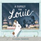 A Family for Louie By Alexandra Thompson, Alexandra Thompson (Illustrator) Cover Image