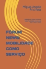 Fórum News: MOBILIDADE COMO SERVIÇO: Coletânea de artigos publicados sobre Mo-bilidade nos anos de 2021 / 2022 / 2023 By Miguel Angelo Pricinote Cover Image
