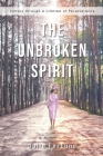 The Unbroken Spirit: Victory through a Lifetime of Perseverance Cover Image