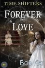 Forever Love: Time Shifters Book #4 By Bob Wernly, Kathy Wernly, Kathy Clark Cover Image