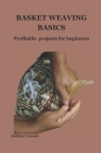 Basket Weaving Basics: Profitable projects for beginners Cover Image