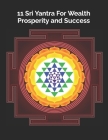 11 Sri Yantra For Wealth, Prosperity and Success By Yograj Om Cover Image