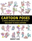 Cartoon Poses: A Visual Reference Book for Artists Who Want to Draw Cartoons By Murat Sari Cover Image