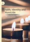 Faith, Identity and Homicide: Exploring Narratives from a Therapeutic Prison By Shona Robinson-Edwards Cover Image