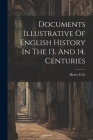 Documents Illustrative Of English History In The 13. And 14. Centuries By Henry Cole Cover Image