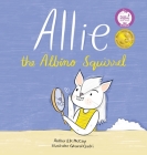 Allie the Albino Squirrel (Mom's Choice Award(R) Gold Medal Recipient) By E. K. McCoy Cover Image
