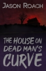 The House on Dead Man's Curve By Lynn Picknett (Editor), Hannah Barnhardt (Illustrator), Jason Roach Cover Image