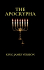 The Apocrypha: King James Version By King James VI &. Apocryphal Translators Cover Image