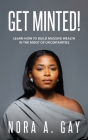 Get Minted!: Learn To Build Massive Wealth In The Midst of Uncertainties By Nora Almamia Gay Cover Image