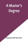 A Master's Degree By Margaret Hill McCarter Cover Image