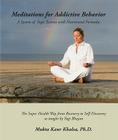 Meditations for Addictive Behavior: A System of Yogic Science with Nutritional Formulas By Mukta Kaur Khalsa Cover Image