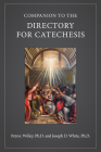Companion to the Directory for Catechesis By Petroc Willey Ph. D., Joseph D. White Ph. D. Cover Image