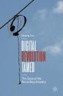 Digital Revolution Tamed: The Case of the Recording Industry By Hyojung Sun Cover Image