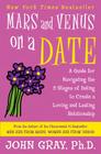 Mars and Venus on a Date: A Guide for Navigating the 5 Stages of Dating to Create a Loving and Lasting Relationship By John Gray Cover Image