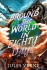 Around the World in Eighty Days (The Jules Verne Collection) By Jules Verne Cover Image