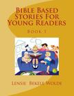 Bible Based Stories For Young Readers (Book One #1) By Lensie B. Wolde Cover Image