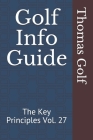 Golf Info Guide: The Key Principles Vol. 27 By Thomas Golf Cover Image