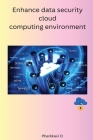 Enhance data security cloud computing environment By D. Pharkkavi Cover Image