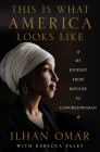 This Is What America Looks Like: My Journey from Refugee to Congresswoman By Ilhan Omar Cover Image
