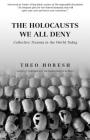 The Holocausts We All Deny: Collective Trauma in the World Today By Theo Horesh Cover Image