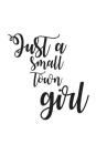 Just A Small Town Girl: After A Few Drinks We All Become Just A Small Town Girl Notebook - Sweet Cute Women's Doodle Diary Book Gift For Woman By Just a. Small Town Girl Cover Image