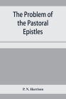 The problem of the Pastoral epistles By P. N. Harrison Cover Image