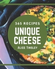 365 Unique Cheese Recipes: Keep Calm and Try Cheese Cookbook By Alice Tinsley Cover Image