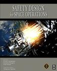Safety Design for Space Operations By Tommaso Sgobba (Editor in Chief), Firooz Allahdadi (Editor), Isabelle Rongier (Editor) Cover Image