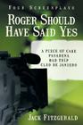 Roger Should Have Said Yes: Four Screenplays Cover Image