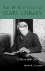 W. B. and George Yeats Library:: A Short-Title Catalog Cover Image