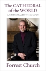 The Cathedral of the World: A Universalist Theology By Forrest Church Cover Image