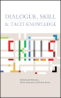 Dialogue, Skill and Tacit Knowledge By Bo Goranzon (Editor), Richard Ennals (Editor), Maria Hammeron (Editor) Cover Image
