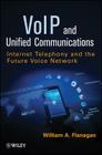 Voip and Unified Communications: Internet Telephony and the Future Voice Network By William A. Flanagan Cover Image