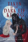 Taken by the Dark Elf King By Charlotte Swan Cover Image