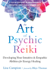 The Art of Psychic Reiki: Developing Your Intuitive and Empathic Abilities for Energy Healing Cover Image