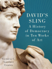 David's Sling: A History of Democracy in Ten Works of Art Cover Image