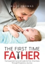 The First Time Father: The Expectant Survival Guide for First-Time Dads Through Pregnancy Journey Cover Image