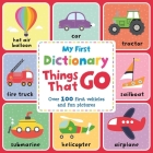 My First Dictionary Things that Go: Over 100 First Vehicles And Fun Pictures By IglooBooks Cover Image