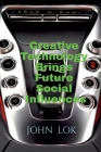 Creative Technology Brings Future Social Influences By John Lok Cover Image