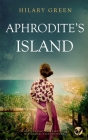 APHRODITE'S ISLAND a captivating and emotional historical fiction novel By Hilary Green Cover Image
