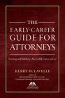 The Early-Career Guide for Attorneys: Starting and Building a Successful Career in Law By Kerry M. Lavell Cover Image