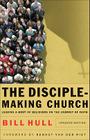 The Disciple-Making Church: Leading a Body of Believers on the Journey of Faith By Bill Hull, Renaut van der Riet (Foreword by) Cover Image