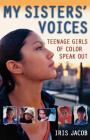 My Sisters' Voices: Teenage Girls of Color Speak Out By Iris Jacob (Editor) Cover Image