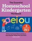 The Essential Homeschool Kindergarten Workbook: 135 Fun Curriculum-Based Activities to Build Reading, Writing, and Math Skills! Cover Image