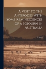A Visit to the Antipodes With Some Reminiscences of a Sojourn in Australia By E. Lloyd Cover Image