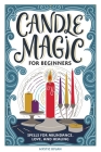 Candle Magic for Beginners: Spells for Abundance, Love, and Healing By Mystic Dylan Cover Image