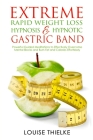 Extreme Rapid Weight Loss Hypnosis & Hypnotic Gastric Band: Powerful Guided Meditations to Effectively Overcome Mental Blocks and Burn Fat and Calorie Cover Image